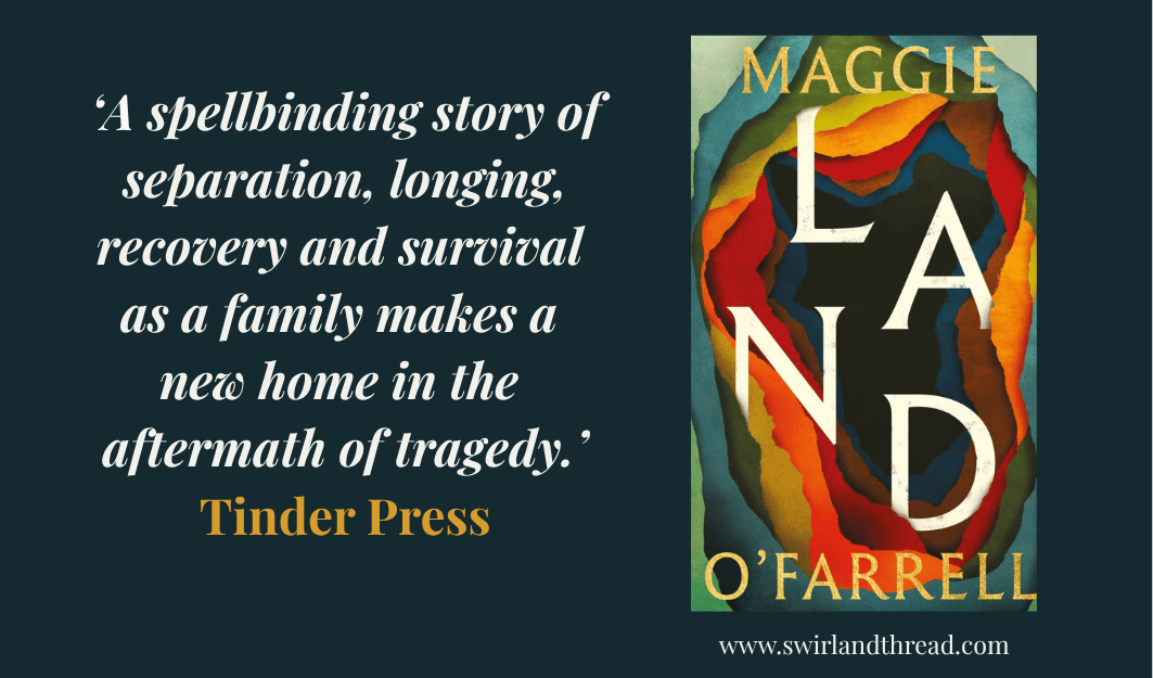 Land by Maggie O’Farrell Feature Image Land by Maggie O'Farrell with a quote from the publisher on a featured image