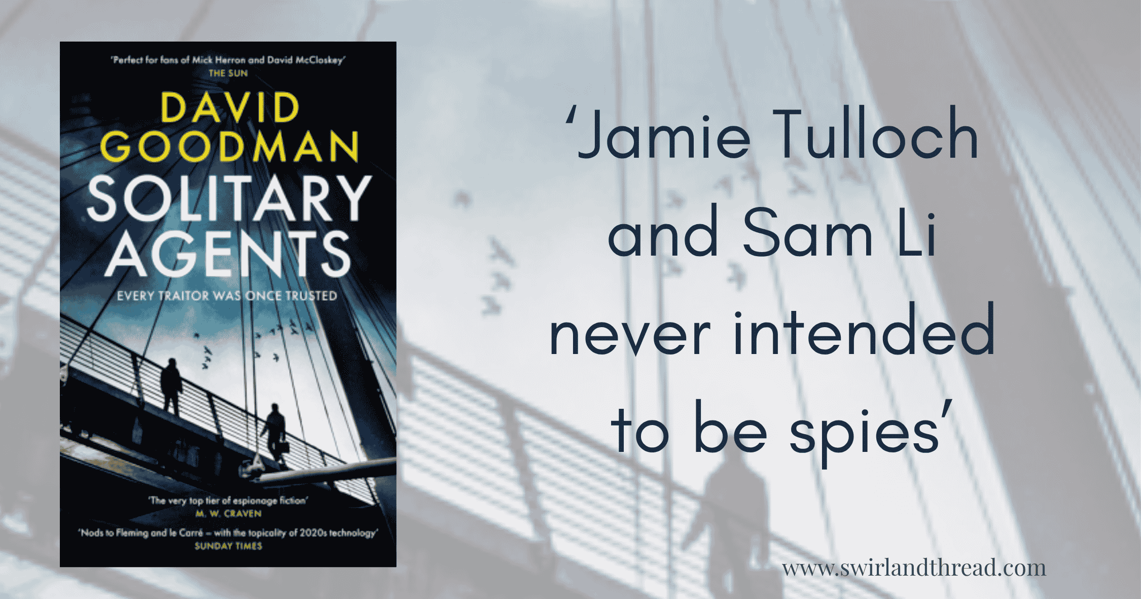 Solitary Agents Feature (1) Feature image for Solitary Agents, a novel by David Goodman displaying the book cover and the quote 'Jamie Tulloch and Sam Li never intended to be spies'
